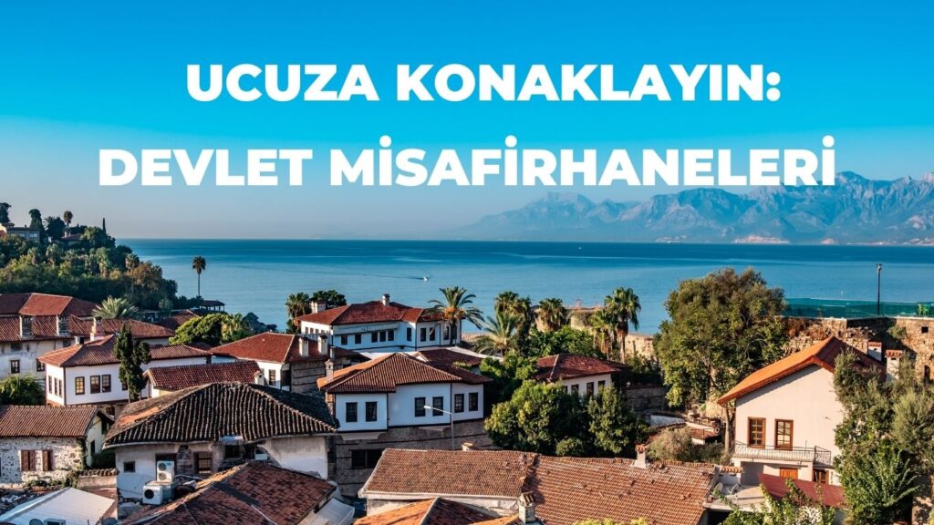 Devlet Misafirhaneleri: Yurtiçinde Ucuza Konaklama İmkanı Sağlayan Devlet Otelleri Türleri