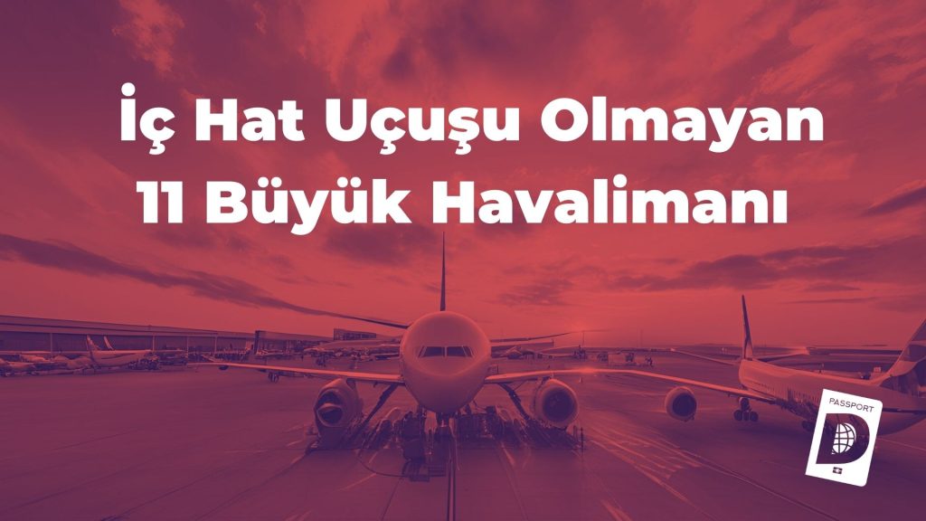 Sadece Dünyaya Açılan Kapılar: İç Hat Uçuşu Olmayan 11 Büyük Havalimanı